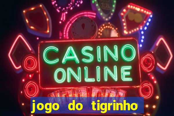 jogo do tigrinho que dao b?nus