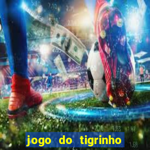 jogo do tigrinho que dao b?nus