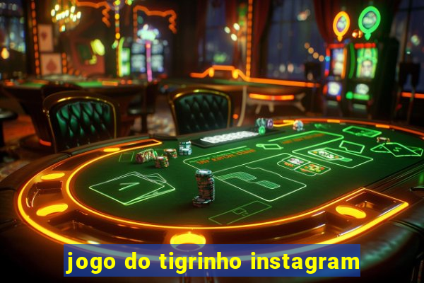 jogo do tigrinho instagram