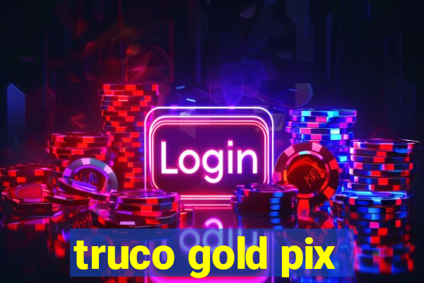 truco gold pix