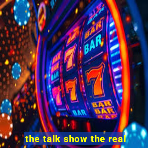 the talk show the real