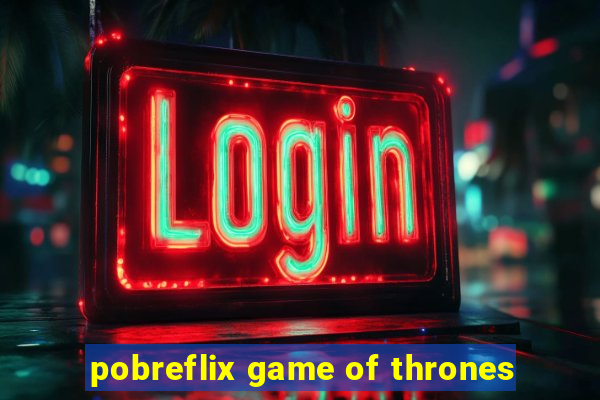 pobreflix game of thrones