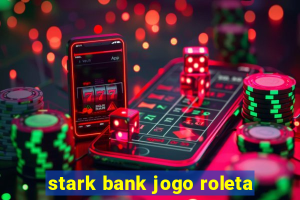 stark bank jogo roleta