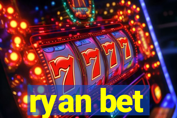 ryan bet