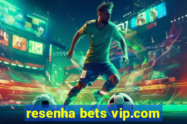 resenha bets vip.com