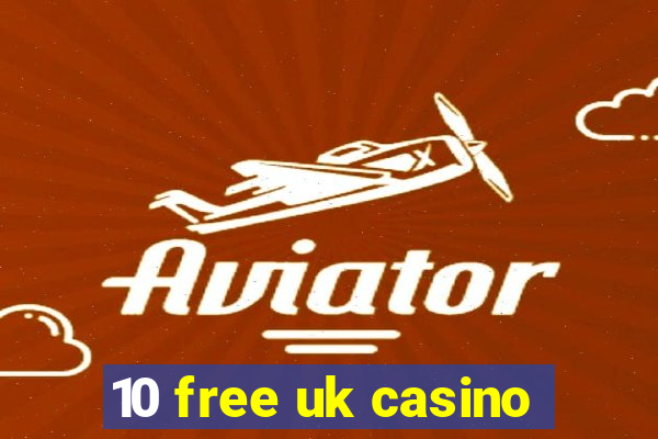 10 free uk casino