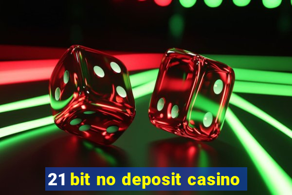 21 bit no deposit casino