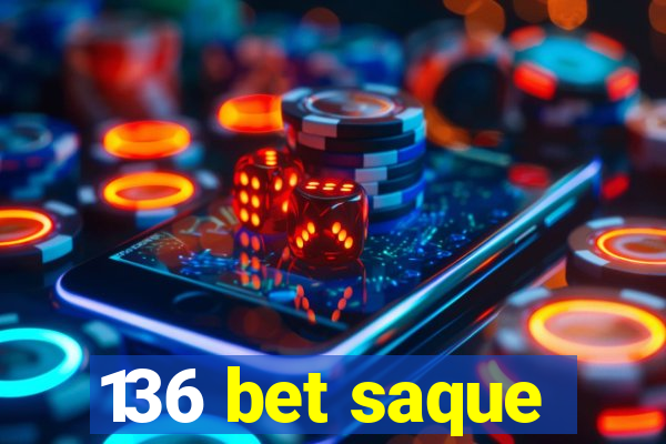 136 bet saque