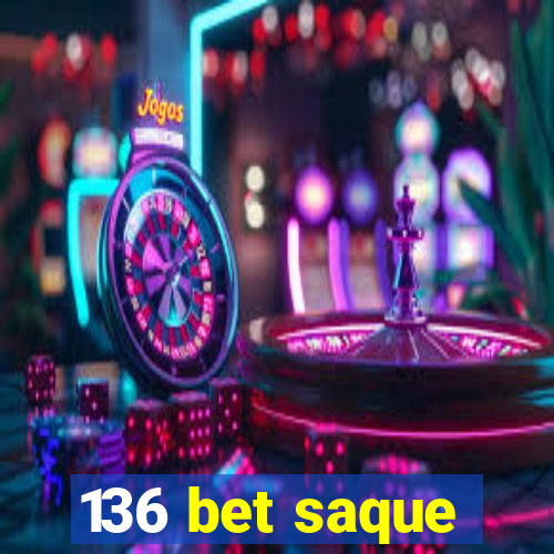 136 bet saque