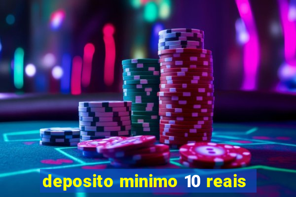 deposito minimo 10 reais