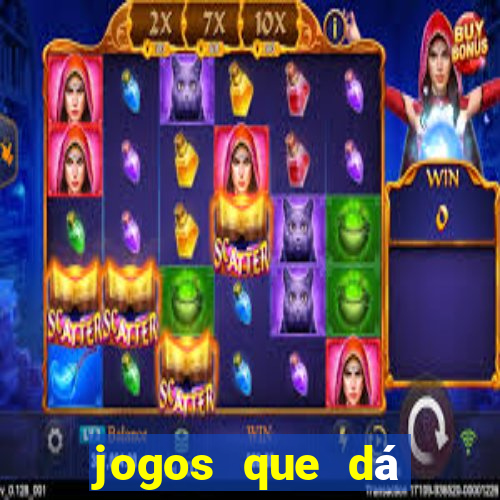 jogos que dá dinheiro de gra?a