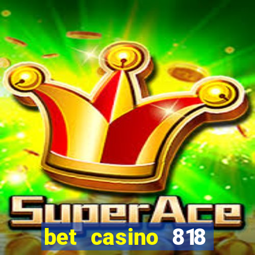 bet casino 818 paga mesmo