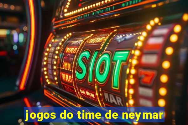 jogos do time de neymar