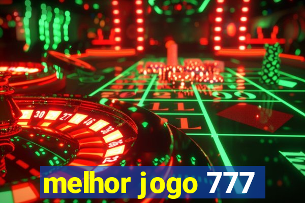 melhor jogo 777