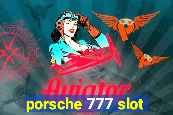 porsche 777 slot