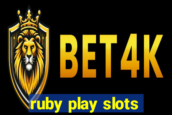 ruby play slots