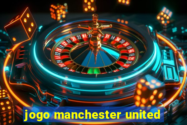 jogo manchester united