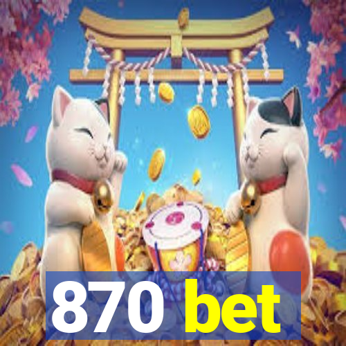 870 bet