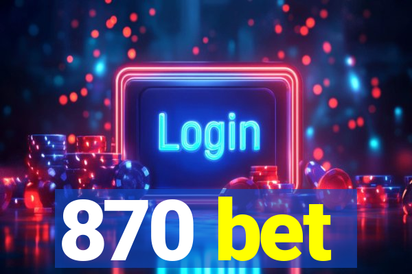 870 bet