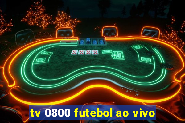 tv 0800 futebol ao vivo