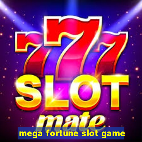 mega fortune slot game