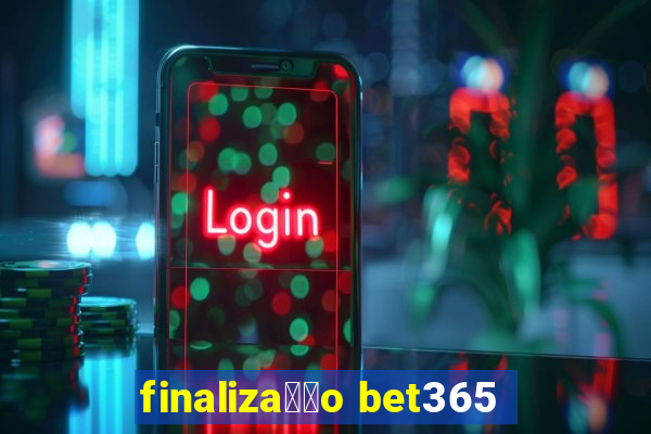 finaliza莽茫o bet365