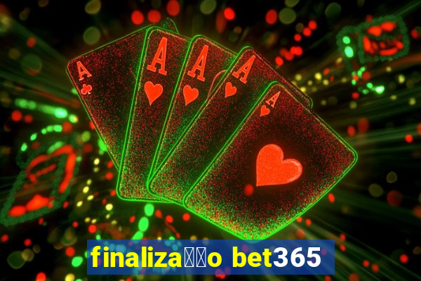 finaliza莽茫o bet365