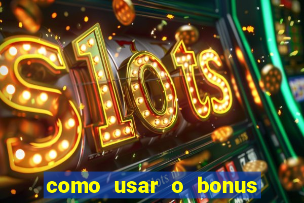 como usar o bonus cassino da estrela bet