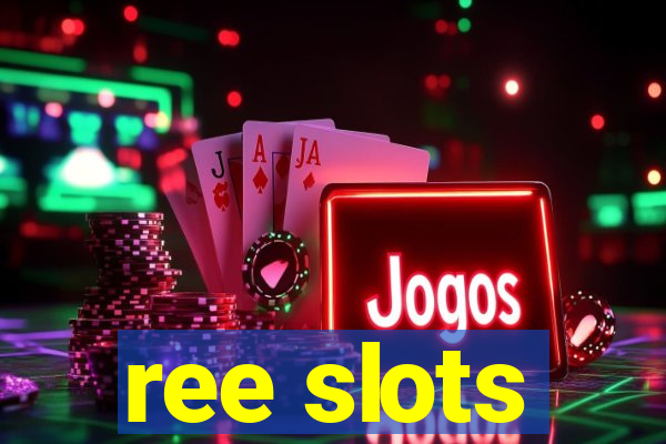 ree slots