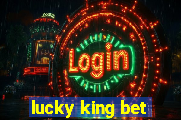 lucky king bet