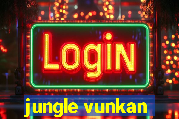 jungle vunkan