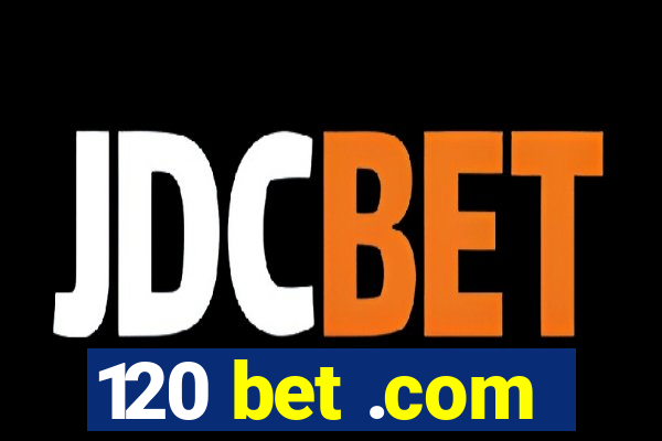 120 bet .com