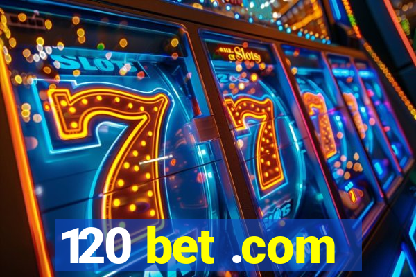 120 bet .com