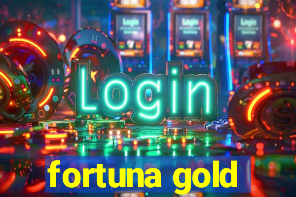 fortuna gold