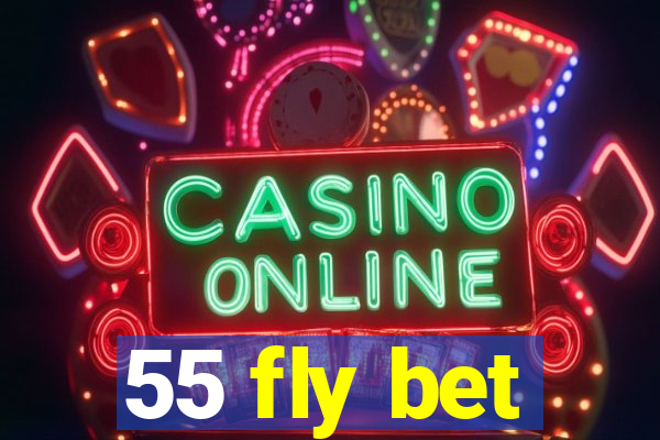 55 fly bet