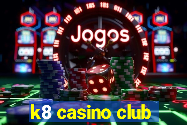 k8 casino club