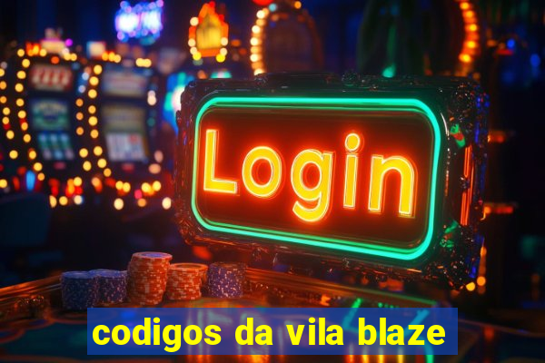 codigos da vila blaze