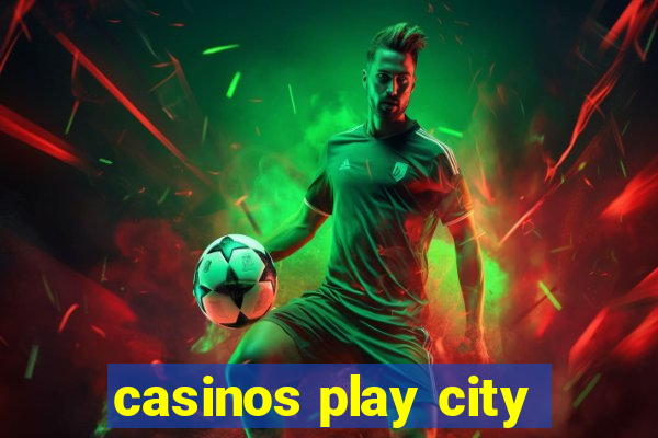 casinos play city