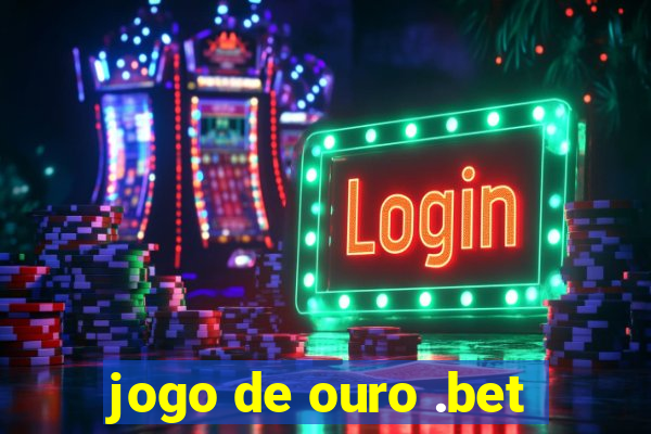 jogo de ouro .bet