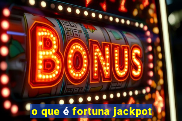 o que é fortuna jackpot