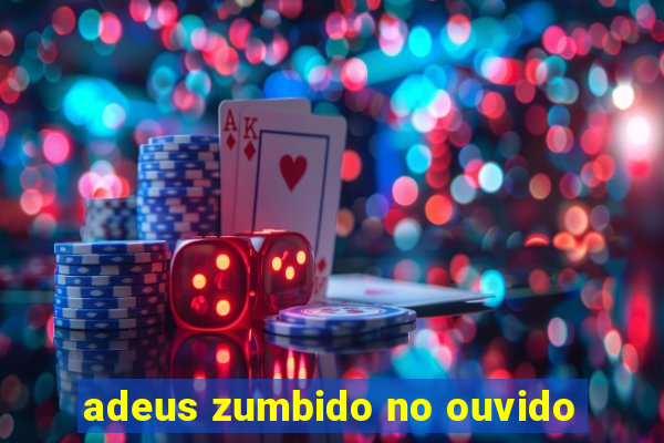 adeus zumbido no ouvido