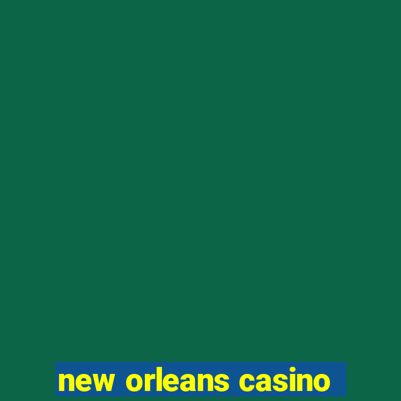 new orleans casino