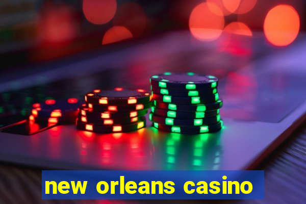 new orleans casino