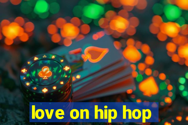 love on hip hop