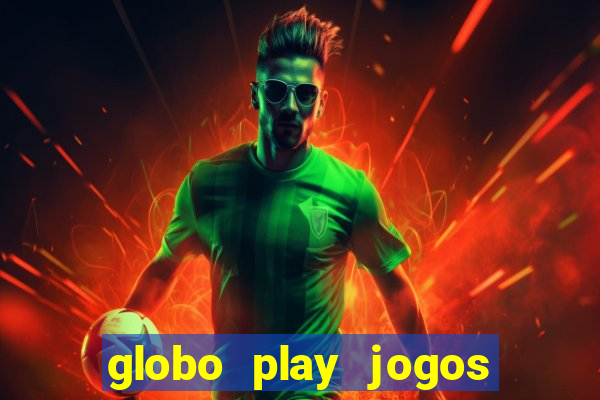 globo play jogos de futebol