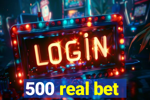 500 real bet