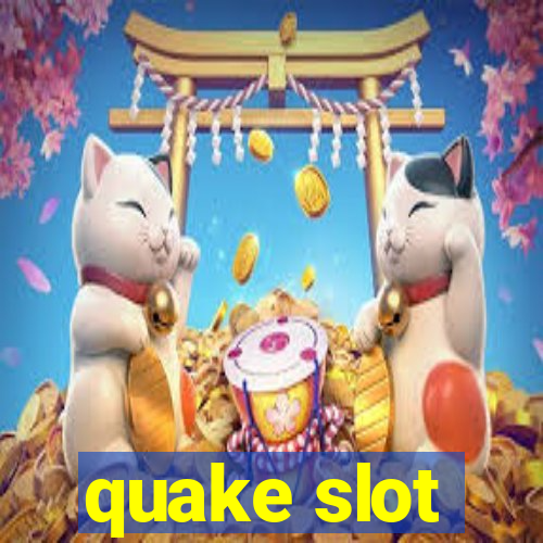 quake slot