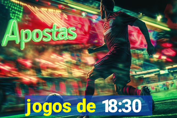 jogos de 18:30