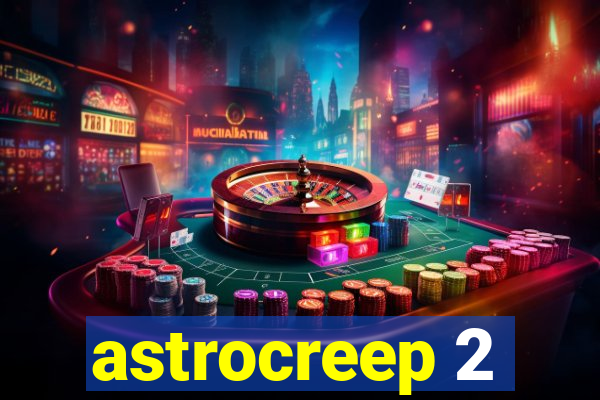 astrocreep 2