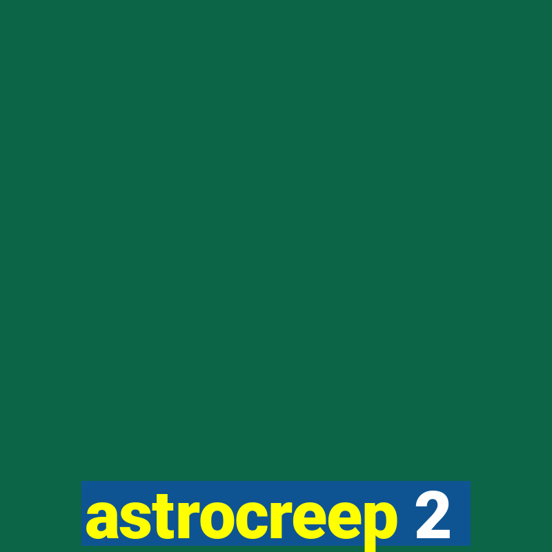 astrocreep 2